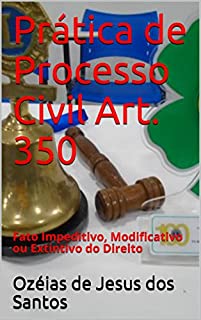 Prática de Processo Civil Art. 350: Fato Impeditivo, Modificativo ou Extintivo do Direito