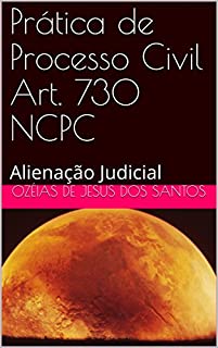 Livro Prática de Processo Civil Art. 730 NCPC: Alienação Judicial