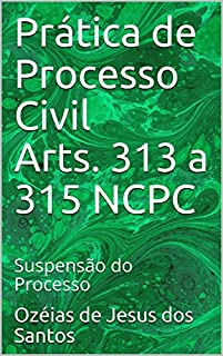 Prática de Processo Civil Arts. 313 a 315 NCPC: Suspensão do Processo