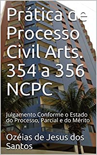 Prática de Processo Civil Arts. 354 a 356 NCPC: Julgamento Conforme o Estado do Processo, Parcial e do Mérito