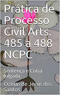 Prática de Processo Civil Arts. 485 a 488 NCPC: Sentença e Coisa Julgada