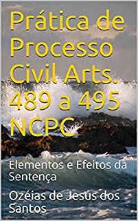 Prática de Processo Civil Arts. 489 a 495 NCPC: Elementos e Efeitos da Sentença