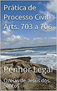 Prática de Processo Civil Arts. 703 a 706: Penhor Legal