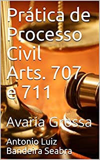 Prática de Processo Civil Arts. 707 e 711 : Avaria Grossa