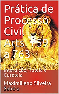 Prática de Processo Civil Arts. 759 a 763: Interdição, Tutela e Curatela