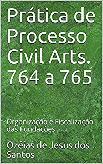 Livro Prática de Processo Civil Arts. 764 a 765: Organização e Fiscalização das Fundações