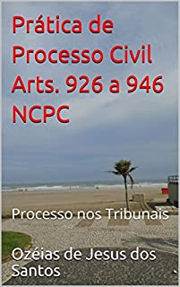 Livro Prática de Processo Civil Arts. 926 a 946 NCPC: Processo nos Tribunais