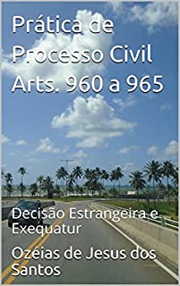Prática de Processo Civil Arts. 960 a 965: Decisão Estrangeira e Exequatur