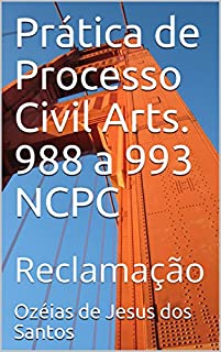 Prática de Processo Civil Arts. 988 a 993 NCPC: Reclamação