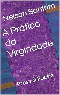 Livro A Prática da Virgindade: Prosa & Poesia