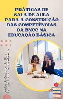 Livro Práticas de Sala de Aula Para a Construção das Competências da BNCC na Educação Básica