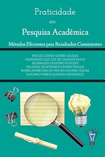 Livro PRATICIDADE EM PESQUISA ACADÊMICA: Métodos Eficientes para Resultados Consistentes