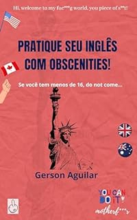 Livro Pratique seu inglês com obscenities! 1: Se você tem menos de 16, do not come... (Aprenda um novo idioma na marra Livro 10)