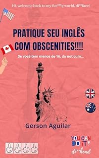 Livro Pratique seu inglês com obscenities! 4: Se você tem menos de 16, do not cum... (Aprenda um novo idioma na marra Livro 12)