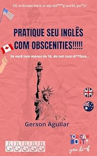 Livro Pratique seu inglês com obscenities! 5: Se você tem menos de 16, do not cum di**face... (Pratique seu inglês com obscenities do submundo de Shakespeare que, sim, existe.)
