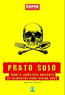Livro Prato Sujo: Como a indústria manipula os alimentos para viciar você