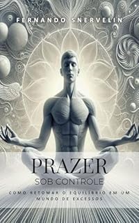 Livro PRAZER SOB CONTROLE: COMO RETOMAR O EQUILÍBRIO EM UM MUNDO DE EXCESSOS (Metamorfose)