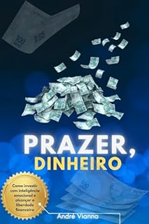 Livro Prazer, dinheiro: Como investir com inteligência emocional e alcançar a liberdade financeira.