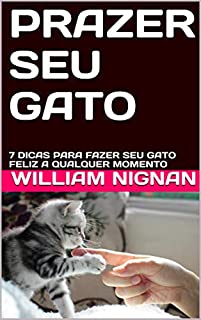 Livro PRAZER SEU GATO: 7 DICAS PARA FAZER SEU GATO FELIZ A QUALQUER MOMENTO