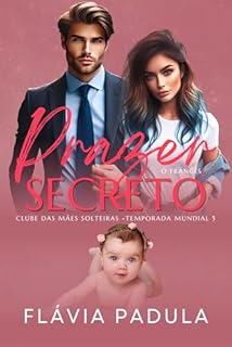Livro Prazer Secreto: O Francês (O CLUBE DAS MÃES SOLTEIRAS - TEMPORADA MUNDIAL Livro 5)