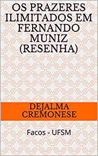 Livro Os prazeres ilimitados em Fernando Muniz (resenha): Facos - UFSM (Coleção Filosofia&Política Livro 10)