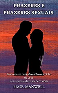 Livro PRAZERES E PRAZERES SEXUAIS : Sentimentos de tesão estão a caminho de você noite quente deve ser bem vinda