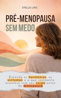 Pré-Menopausa Sem Medo: Entenda Os Hormônios, Os Sintomas E O Que Realmente Acontece Com Seu Corpo Antes Da Menopausa