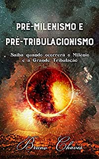 Livro Pré-milenismo e Pré-tribulacionismo: Saiba quando ocorrerá o Milênio e a Grande Tribulação