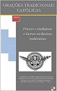 Preces cotidianas e breve ordinário tridentino: Orações Tradicionais Católicas