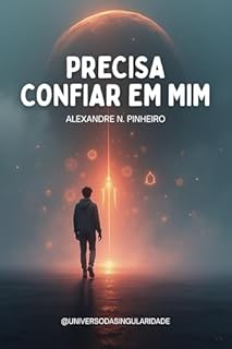 Precisa confiar em mim.: O Manifesto da Singularidade