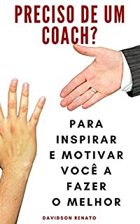 Livro Preciso De Um Coach?: Para Inspirar E Motivar Você A Fazer O Melhor