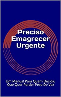 Livro Preciso Emagrecer Urgente: Um Manual Para Quem Decidiu Que Quer Perder Peso De Vez