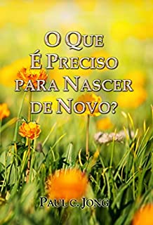 Livro O Que É Preciso Para Nascer De Novo?