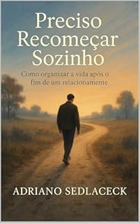 Livro Preciso recomeçar sozinho : COMO ORGANIZAR A VIDA APÓS O FIM DE UM RELACIONAMENTO