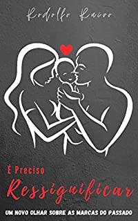 Livro É preciso Ressignificar : Um novo olhar sobre as marcas do passado