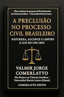 Livro A PRECLUSÃO NO PROCESSO CIVIL BRASILEIRO: Natureza, alcance e limites à luz do CPC/2015
