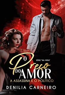 Livro O Preço do Amor: A assassina e o político (Na Mira)