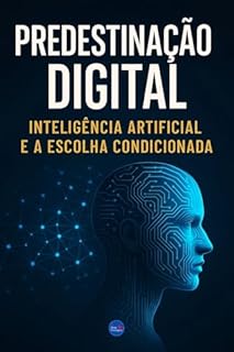 Livro Predestinação Digital: Inteligência Artificial e a Escolha Condicionada