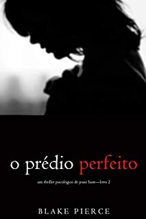 O Prédio Perfeito (Um Thriller Psicológico de Jessie Hunt-Livro 2)