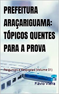 Livro PREFEITURA ARAÇARIGUAMA: TÓPICOS QUENTES PARA A PROVA : Perguntas e Respostas (Volume 01) (CONCURSO PREFEITURA ARAÇARIGUAMA)