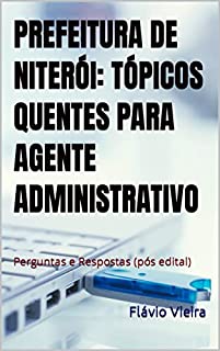 Livro PREFEITURA DE NITERÓI: TÓPICOS QUENTES PARA AGENTE ADMINISTRATIVO: Perguntas e Respostas (pós edital)
