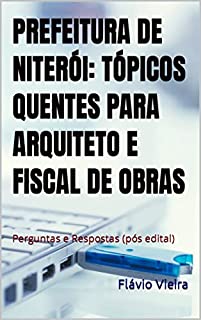 Livro PREFEITURA DE NITERÓI: TÓPICOS QUENTES PARA ARQUITETO E FISCAL DE OBRAS: Perguntas e Respostas (pós edital)