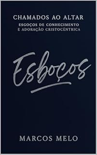 Livro Pregação Cristocêntrica - Chamados ao Altar: Esboços de Conhecimento e Adoração Cristocentrica