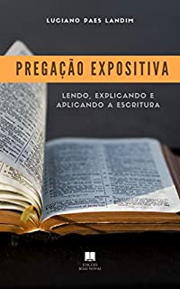 Livro PREGAÇÃO EXPOSITIVA: Lendo, explicando e aplicando a Escritura