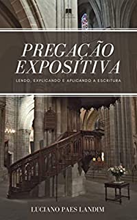 Livro PREGAÇÃO EXPOSITIVA: Lendo, explicando e aplicando a Escritura
