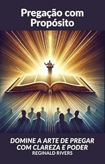 Livro Pregação com Propósito: Técnicas e Inspiração para Servir a Deus