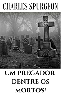 Livro Um Pregador Dentre Os Mortos!