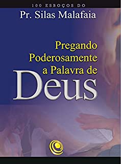 Livro Pregando poderosamente a Palavra de Deus: 100 esboços do Pr. Silas Malafaia
