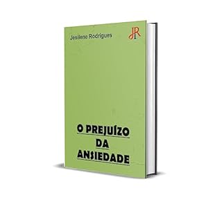 O PREJUÍZO DA ANSIEDADE