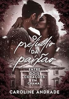 Livro O PRELÚDIO DA PAIXÃO: Entre dois corações em chama